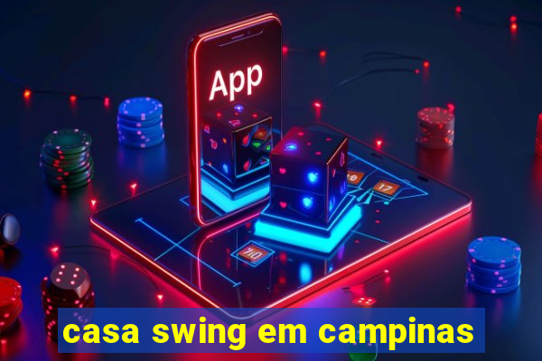 casa swing em campinas